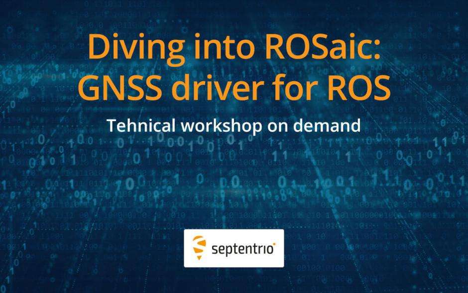 Septentrio-Technical-workshop-webinar-Diving-into-ROSaic-GNSS-driver-for-ROS
